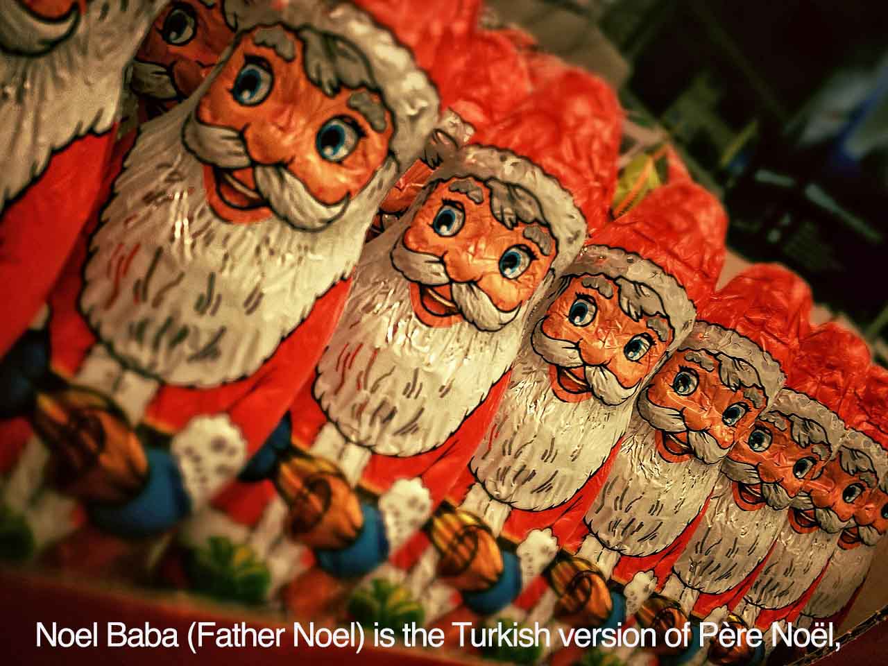 Noel Baba (Father Noel) is the Turkish version of Père Noël